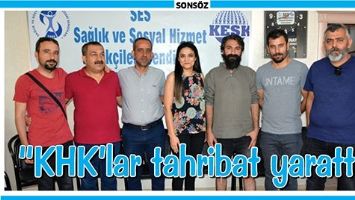 &ldquo;KHK&rsquo;LAR TAHRİBAT YARATTI&rdquo;