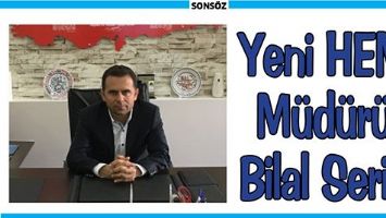 YENİ HEM M&Uuml;D&Uuml;R&Uuml; BİLAL SERİK