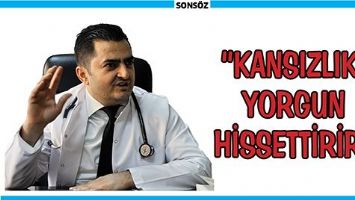 &ldquo;KANSIZLIK, YORGUN HİSSETTİRİR&rdquo;
