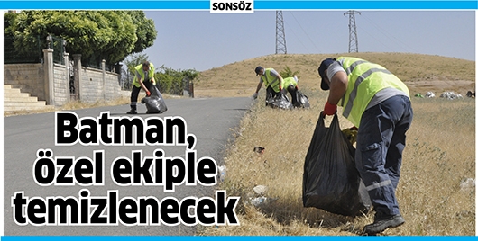 BATMAN, &Ouml;ZEL EKİPLE TEMİZLENECEK