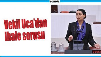 VEKİL UCA&rsquo;DAN İHALE SORUSU