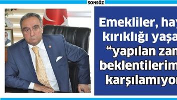 EMEKLİLER, HAYAL KIRIKLIĞI YAŞADI &ldquo;YAPILAN ZAM, BEKLENTİLERİMİZİ KARŞILAMIYOR&rdquo;