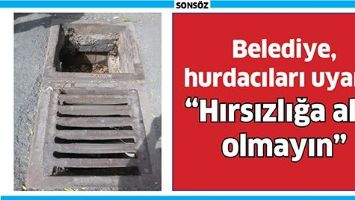 BELEDİYE, HURDACILARI UYARDI &ldquo;HIRSIZLIĞA ALET OLMAYIN&rdquo;