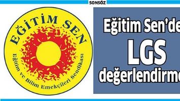 EĞİTİM SEN&rsquo;DEN LGS DEĞERLENDİRMESİ