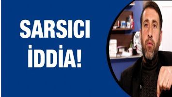 SARSICI İDDİA!