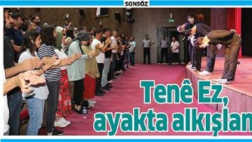 TEN&Ecirc; EZ, AYAKTA ALKIŞLANDI