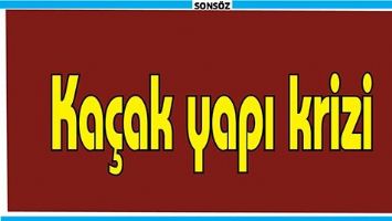 KA&Ccedil;AK YAPI KRİZİ;