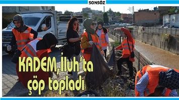 KADEM, İluh&rsquo;ta &ccedil;&ouml;p topladı