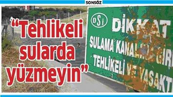 SULAMA BİRLİĞİ UYARDI; &ldquo;TEHLİKELİ SULARDA Y&Uuml;ZMEYİN&rdquo;