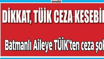 DİKKAT, T&Uuml;İK CEZA KESEBİLİR BATMANLI AİLEYE T&Uuml;İK&rsquo;TEN CEZA ŞOKU!