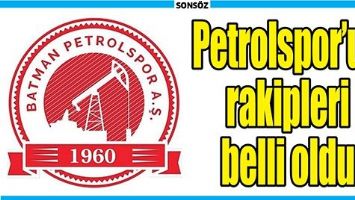 PETROLSPOR&rsquo;UN RAKİPLERİ BELLİ OLDU