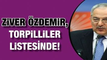 ZİVER &Ouml;ZDEMİR, TORPİLLİLER LİSTESİNDE!