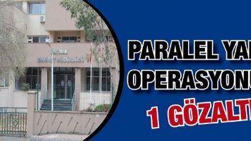 &ldquo;PARALEL YAPI OPERASYONU: 1 G&Ouml;ZALTI&rdquo;