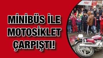MİNİB&Uuml;S İLE MOTOSİKLET &Ccedil;ARPIŞTI!