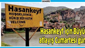 HASANKEYF İ&Ccedil;İN B&Uuml;Y&Uuml;K ATLAYIŞ YARIN