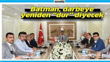 BATMAN, DARBEYE YENİDEN &ldquo;DUR&rdquo; DİYECEK