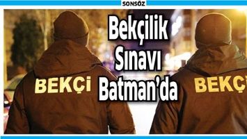 BEK&Ccedil;İLİK SINAVI BATMAN&rsquo;DA