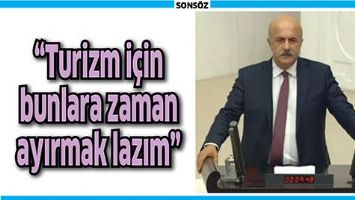 &ldquo;TURİZM İ&Ccedil;İN BUNLARA ZAMAN AYIRMAK LAZIM&rdquo;