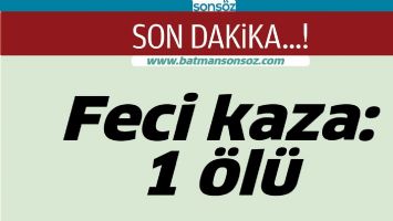 FECİ KAZA: 1 &Ouml;L&Uuml;
