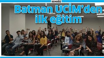 BATMAN UCİM&rsquo;DEN İLK EĞİTİM