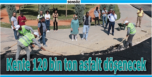 KENTE 120 BİN TON ASFALT D&Ouml;ŞENECEK