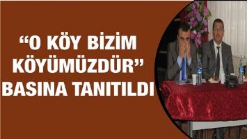 &ldquo;O K&Ouml;Y BİZİM K&Ouml;Y&Uuml;M&Uuml;ZD&Uuml;R&rdquo; BASINA TANITILDI