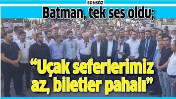 BATMAN, TEK SES OLDU; &ldquo;U&Ccedil;AK SEFERLERİMİZ AZ, BİLETLER PAHALI&rdquo;