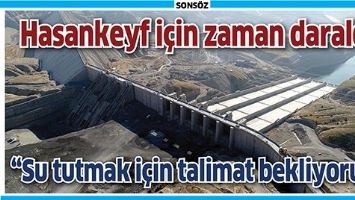 HASANKEYF İ&Ccedil;İN ZAMAN DARALDI; &ldquo;SU TUTMAK İ&Ccedil;İN TALİMAT BEKLİYORUZ&rdquo;