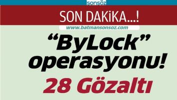 BYLOCK OPERASYONU: 28 G&Ouml;ZALTI