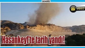 HASANKEYF&rsquo;TE TARİH YANDI!