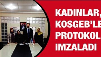 KADINLAR, KOSGEB&rsquo;LE PROTOKOL İMZALADI
