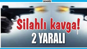 GERC&Uuml;Ş&rsquo;TE SİLAHLI KAVGA: 3 YARALI