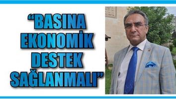 &ldquo;BASINA EKONOMİK DESTEK SAĞLANMALI&rdquo;