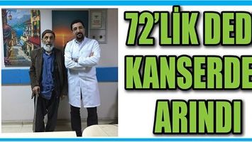 72&rsquo;LİK DEDE, KANSERDEN ARINDI