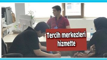 TERCİH MERKEZLERİ HİZMETTE