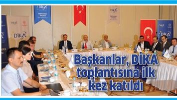 BAŞKANLAR, DİKA TOPLANTISINA İLK KEZ KATILDI