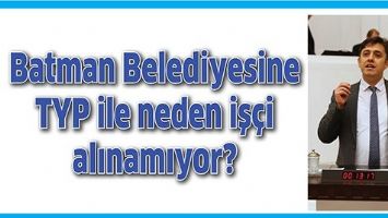 BATMAN BELEDİYESİNE TYP İLE NEDEN İŞ&Ccedil;İ ALINAMIYOR?
