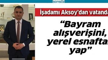 İŞADAMI AKSOY&rsquo;DAN VATANDAŞA;