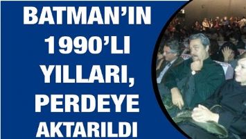 BATMAN&rsquo;IN 1990&rsquo;LI YILLARI, PERDEYE AKTARILDI