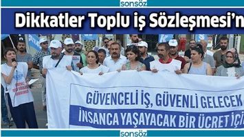 DİKKATLER TOPLU İŞ S&Ouml;ZLEŞMESİ&rsquo;NDE