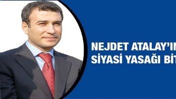 NEJDET ATALAY&rsquo;IN SİYASİ YASAĞI BİTTİ!