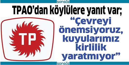 &ldquo;&Ccedil;EVREYİ &Ouml;NEMSİYORUZ, KUYULARIMIZ KİRLİLİK YARATMIYOR&rdquo;