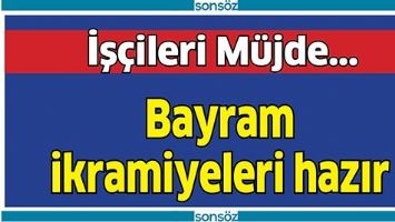 BAYRAM İKRAMİYELERİ HAZIR