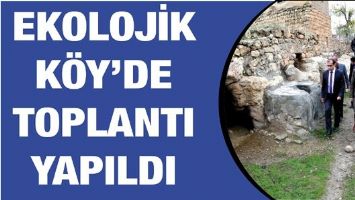 EKOLOJİK K&Ouml;Y&rsquo;DE TOPLANTI YAPILDI