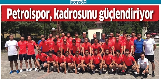 PETROLSPOR, KADROSUNU G&Uuml;&Ccedil;LENDİRİYOR