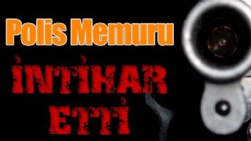 POLİS MEMURU İNTİHAR ETTİ