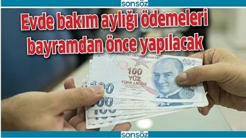 Evde bakım aylığı &ouml;demeleri bayramdan &ouml;nce yapılacak