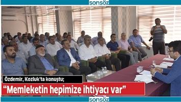 &ldquo;MEMLEKETİN HEPİMİZE İHTİYACI VAR&rdquo;