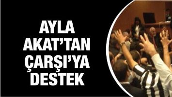 AYLA AKAT&rsquo;TAN &Ccedil;ARŞI&rsquo;YA DESTEK&hellip;
