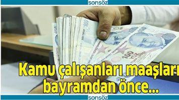 KAMU &Ccedil;ALIŞANLARI MAAŞLARINI BAYRAMDAN &Ouml;NCE ALACAK